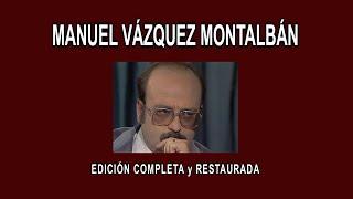 MANUEL VÁZQUEZ MONTALBÁN A FONDO - EDICIÓN COMPLETA y RESTAURADA