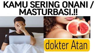 7 BAHAYA SERIUS AKIBAT SERING ONANI/ MASTURBASI | Dokter Atan