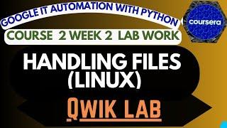 Handling Files in Linux|Qwik Lab |course 2 week 2 |Using Python to interact with Operating Systems