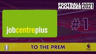 Episode 1 | To The Prem | Unemployed | Football Manager 2021