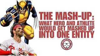 The Mash-Up: What Hero and Athlete Would Get Mashed-Up into One Entity