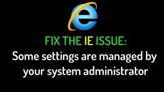 Fix IE Issue: "Some settings are managed by your system administrator"