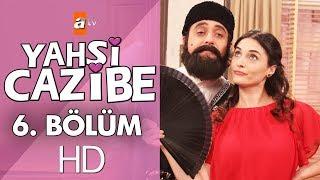 Yahşi Cazibe 6. Bölüm