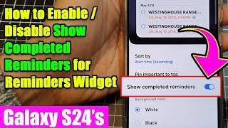 Galaxy S24/S24+/Ultra: How to Enable/Disable Show Completed Reminders for Reminders Widget