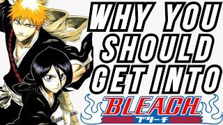 WHY YOU SHOULD GET INTO BLEACH!