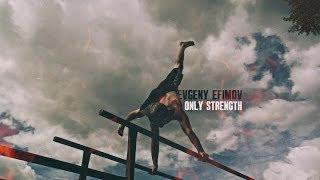 Evgeny Efimov -  only strength