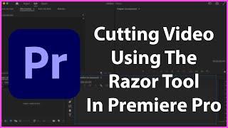 Cutting Videos Using the Razor Tool In Premiere Pro