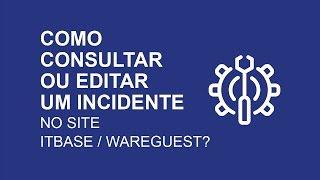 Como consultar ou editar incidentes através do site ITBase / WareGuest?