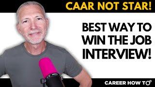 Best Job Interview Method | CAAR Not STAR