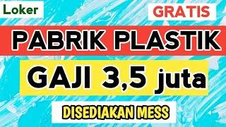 LOWONGAN KERJA HARI INI II PABRIK PLASTIK GAJI 3,5 JUTA GRATIS TANPA DIPUNGUT BIAYA