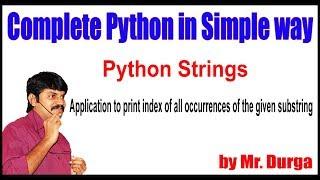 Python Strings || Application to print index of all occurrences of the given substring