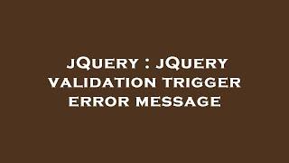 jQuery : jQuery validation trigger error message