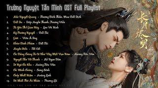 [FULL PLAYLIST] Trường Nguyệt Tẫn Minh OST - Till The End of The Moon OST《长月烬明》罗云熙, 白鹿