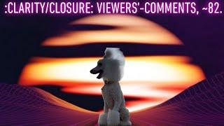 :CLARITY/CLOSURE OF THE VIEWERS'-COMMENTS, ~82.