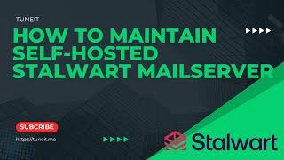 How to maintain self-hosted Stalwart Mail Server