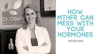 MTHFR:  How it’s Messing With Your Hormones | Dr. Olivia Joseph