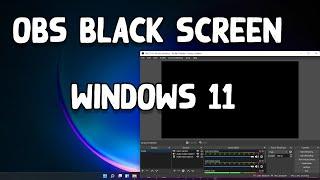 How to Fix OBS Black Screen Error in Windows 11