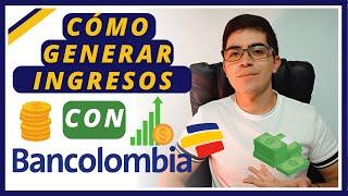 ¿Como GENERAR INGRESOS con BANCOLOMBIA?