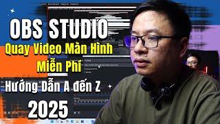 Hướng Dẫn Quay Video Màn Hình với OBS STUDIO Từ A đến Z cho Người Mới Bắt Đầu 2025