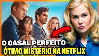 O CASAL PERFEITO NETFLIX CRÍTICA + FINAL EXPLICADO | Série de mistério muito boa