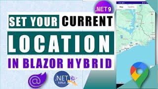 Set Current Location in Google Maps with .NET 9 Blazor Hybrid Mobile App | Tutorial for Beginners 