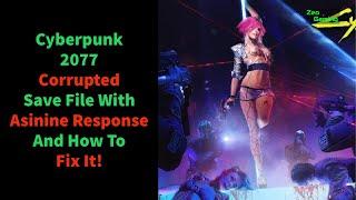 Cyberpunk 2077 Corrupted Save File With Asinine Response And How To Fix It!