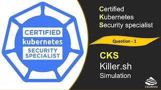 CKS - Killer shell - Question 1