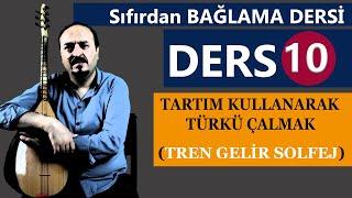 SIFIRDAN BAĞLAMA DERSLERİ 10 (NOTALI TÜRKÜ ÇALMAK) Tartımları kullanma, Tren Gelir Türküsü