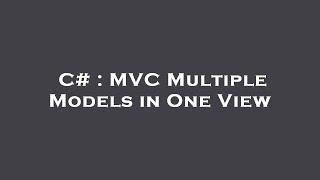 C# : MVC Multiple Models in One View