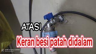 Tips atau cara menangani keran kran air besi patah didalam