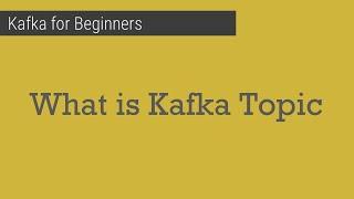 Part 5 - What is Kafka topic | Kafka for beginners