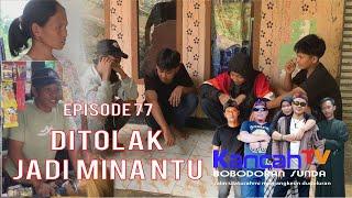 #Episode_77 || Gara-gara  Apih Cuplis ditolak jadi minantu || kancahTV Bobodoran Sunda