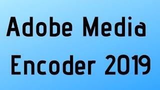 How To Install Adobe Media Encoder 2019