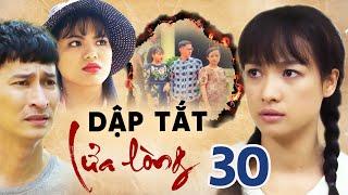 DẬP TẮT LỬA LÒNG TẬP 30 | PHIM BỘ TÂM LÝ TÌNH CẢM VIỆT NAM HAY MỚI NHẤT 2023 | LÊ BÊ LA, HUY KHÁNH