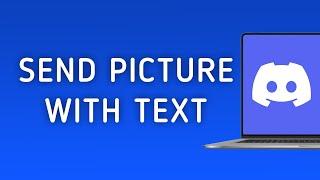 How to Send A Picture With Text On Discord On PC (New Update)