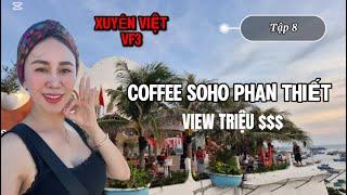 Xuyên Việt VF3-Tập 8. COFFEE SOHO MŨI NÉ, VIEW TRIỆU $$ BÊN BỜ BIỂN PHAN THIẾT