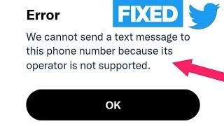 Fix we cannot send a text message to this phone number because its operator is not supported twitter