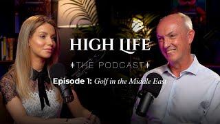 High Life - The Podcast - Golf in the Middle East - with Chris May, CEO, Dubai Golf