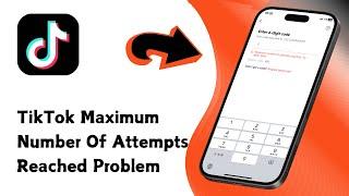 How to Fix TikTok Maximum Number Of Attempts Reached Try Again Later Problem On iPhone