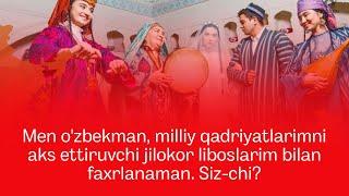 Men o'zbekman, ajdodlarimdan meros qolgan, jilokor liboslarim bilan faxrlanaman. Siz-chi?