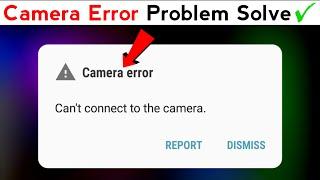 Camera Error Problem Fix | Can't connect to the camera 2024