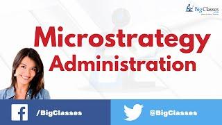 MicroStrategy Administration - MicroStrategy Tutorial - Bigclasses