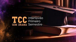 Intensivão 1º Semestre - TCC Sem Drama - A Estrutura Completa do seu TCC em minutos