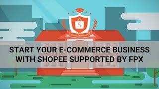 Start Your eCommerce Business with Shopee Supported by FPX