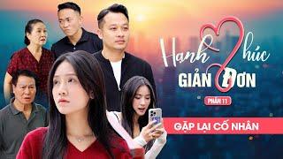 GẶP LẠI CỐ NHÂN | Hạnh Phúc Giản Đơn Phần 11 | Phim Tình Cảm Gia Đình Gãy TV