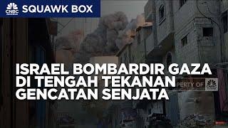 Israel Masih Bombardir Gaza di Tengah Tekanan Gencatan Senjata