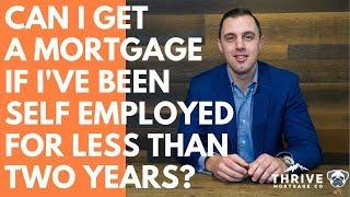 Can I Get A Mortgage If I've Been Self-Employed For Under Two Years?