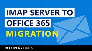 Discover How to Perform IMAP to Office 365 Migration