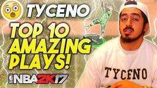 TYCENO'S TOP 10 MOST AMAZING PLAYS in NBA2K17!