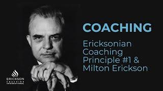 Life Coaching: Ericksonian Coaching Principle #1 & Milton Erickson